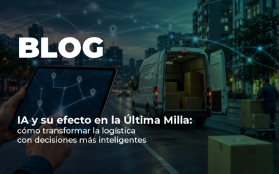 IA y su efecto en la Última Milla: cómo transformar la logística con decisiones más inteligentes